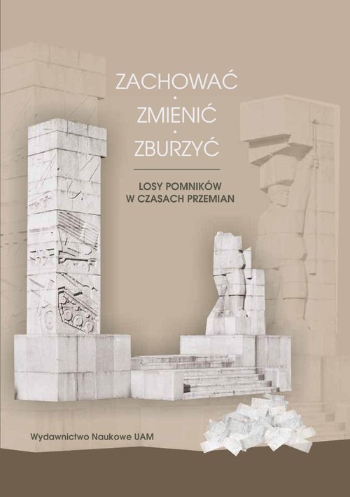 Image of Zachować zmienić zburzyć Losy pomników w czasach przemian