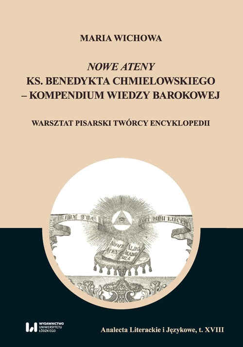 Image of Nowe Ateny ks. Benedykta Chmielowskiego - kompendium wiedzy barokowej Warsztat pisarski twórcy encyklopedii