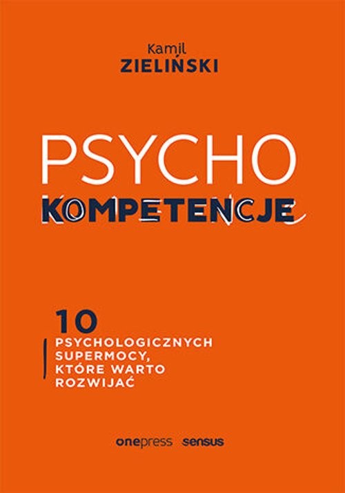 Image of PSYCHOkompetencje 10 psychologicznych supermocy, które warto rozwijać
