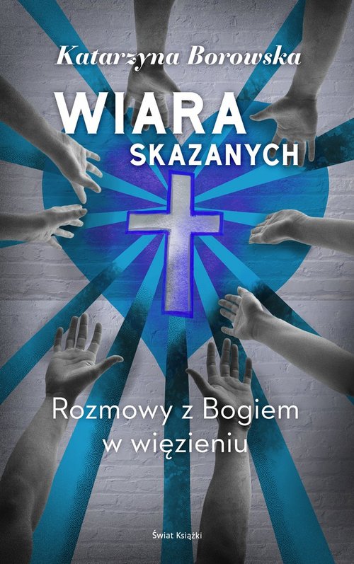 Image of Wiara skazanych Rozmowy z Bogiem w więzieniu