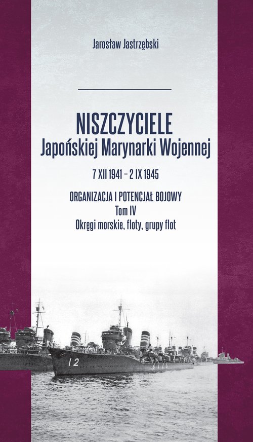 Image of Niszczyciele Japońskiej Marynarki Wojennej 7 XII 1941 - 2 IX 1945 Tom 4
