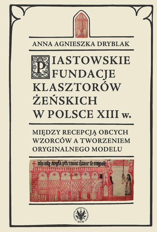 Image of Piastowskie fundacje klasztorów żeńskich w Polsce XIII w. Między recepcją obcych wzorców