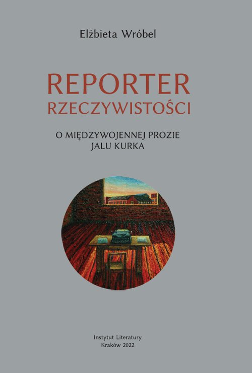 Image of Reporter rzeczywistości O międzywojennej prozie Jalu Kurka