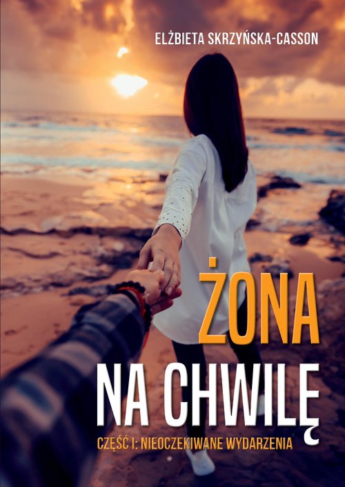 Image of Żona na chwilę. Część I: Nieoczekiwane wydarzenia