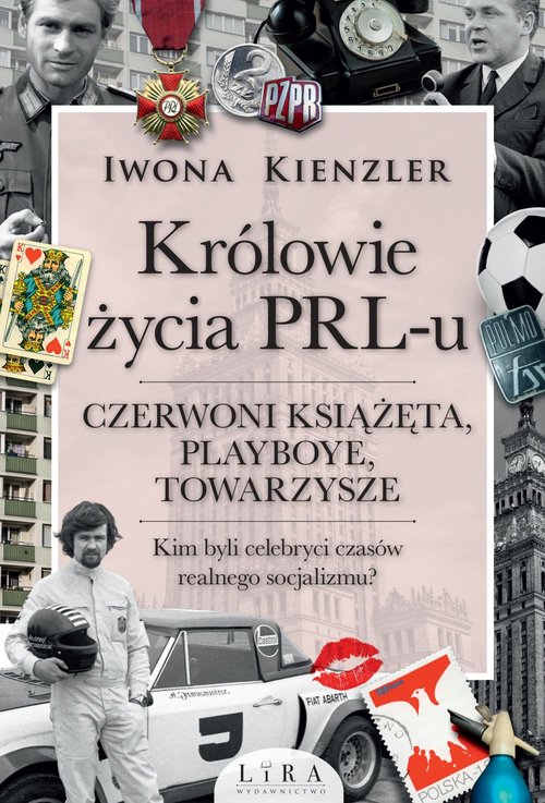 Image of Królowie życia PRL-u Czerwoni książęta, playboye, towarzysze Wielkie Litery