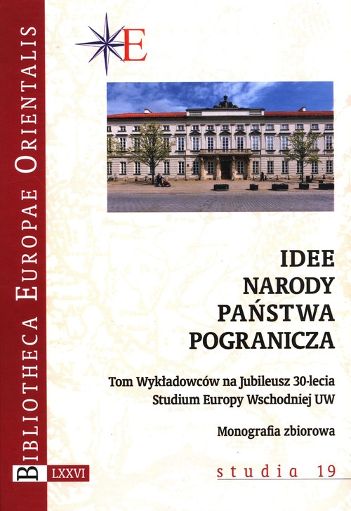 Image of Idee - narody - państwa - pogranicza Tom Wykładowców na Jubileusz 30-lecia Studium Europy Wschodniej UW