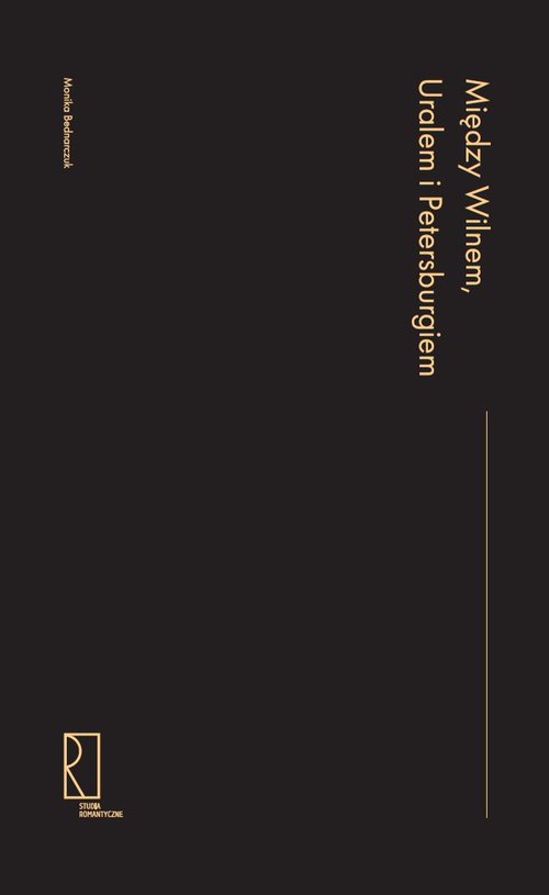 Image of Między Wilnem, Uralem i Petersburgiem Asymetrie kulturowe, transfer wiedzy i polityka w końcu XVIII i pierwszej połowie XIX wieku