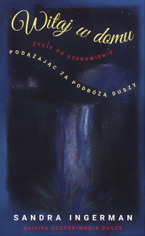 Image of Witaj w domu Życie po uzdrowieniu Podążając za podróżą duszy