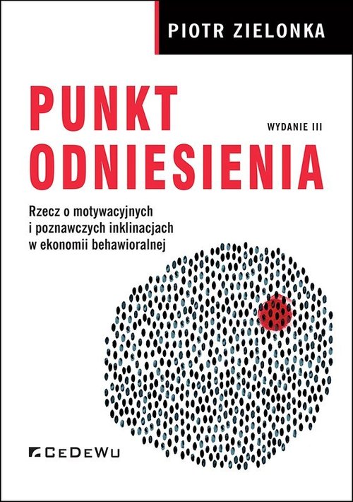 Image of Punkt odniesienia Rzecz o motywacyjnych i poznawczych inklinacjach w ekonomii behawioralnej (wyd. III)