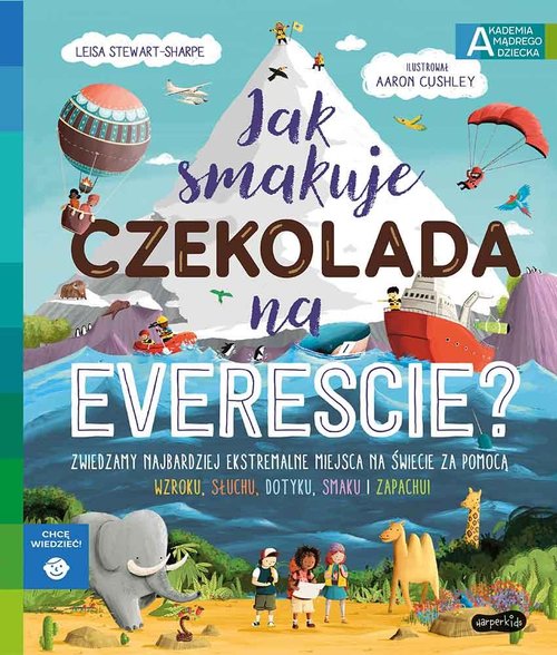 Image of Jak smakuje czekolada na Evereście? Akademia mądrego dziecka. Chcę wiedzieć