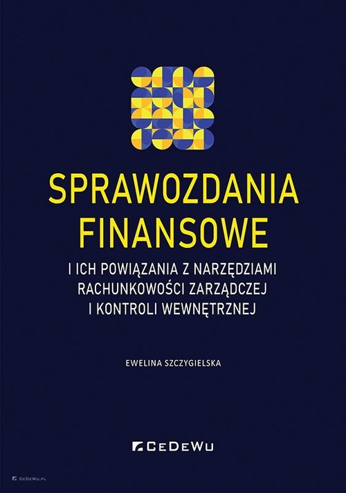 Image of Sprawozdania finansowe i ich powiązania z narzędziami rachunkowości zarządczej i kontroli wewnętrznej