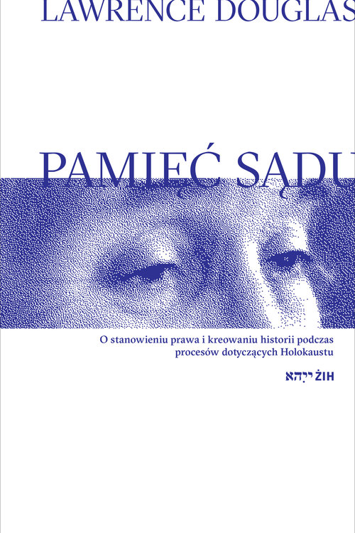 Image of Pamięć sądu O stanowieniu prawa i kreowaniu historii podczas procesów dotyczących Holokaustu