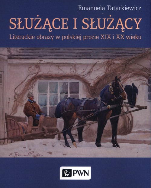 Image of Służące i służący Literackie obrazy w polskiej prozie XIX i XX wieku