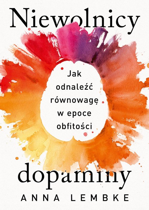 Image of Niewolnicy dopaminy. Jak odnaleźć równowagę w epoce obfitości