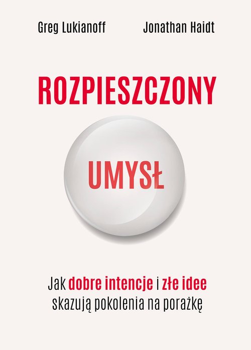 Image of Rozpieszczony umysł. Jak dobre intencje i złe idee skazują pokolenia na porażkę
