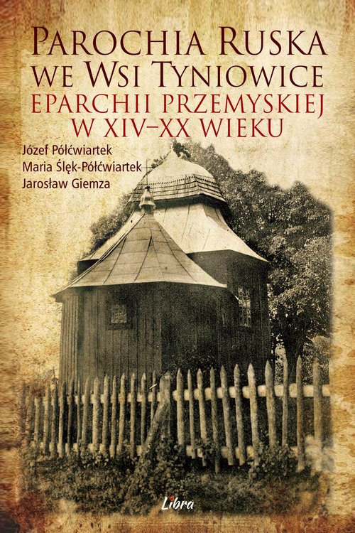 Image of Parochia ruska we wsi Tyniowice eparchii przemyskiej w XIV-XX wieku