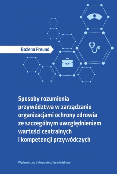 Image of Sposoby rozumienia przywództwa w zarządzaniu organizacjami ochrony zdrowia ze szczególnym uwzględnieniem wartości centralnych i kompetencji przywódczych