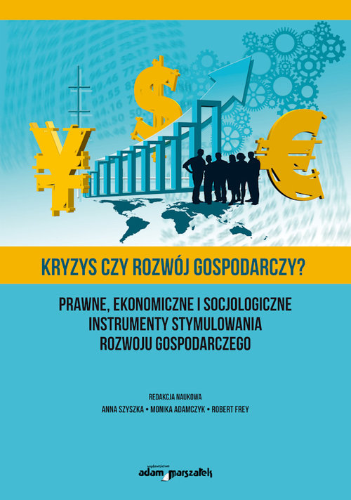 Image of Kryzys czy rozwój gospodarczy? Prawne, ekonomiczne i socjologiczne instrumenty stymulowania rozwoju