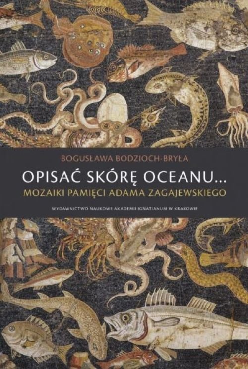 Image of Opisać skórę oceanu… Mozaiki pamięci Adama Zagajewskiego