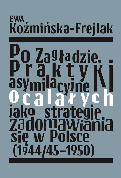 Image of Po Zagładzie. Praktyki asymilacyjne ocalałych jako strategie zadomawiania się w Polsce (1944/45-1950)