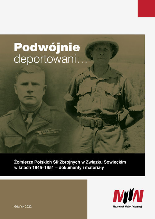 Image of Podwójnie deportowani… Żołnierze Polskich Sił Zbrojnych w Związku Sowieckim w latach 1945–1951 – dokumenty i materiały