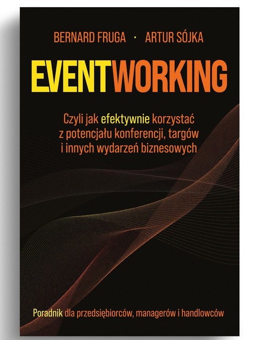 Image of Eventworking Czyli jak efektywnie korzystać z potencjału konferencji, targów i innych wydarzeń biznesowych. Porad
