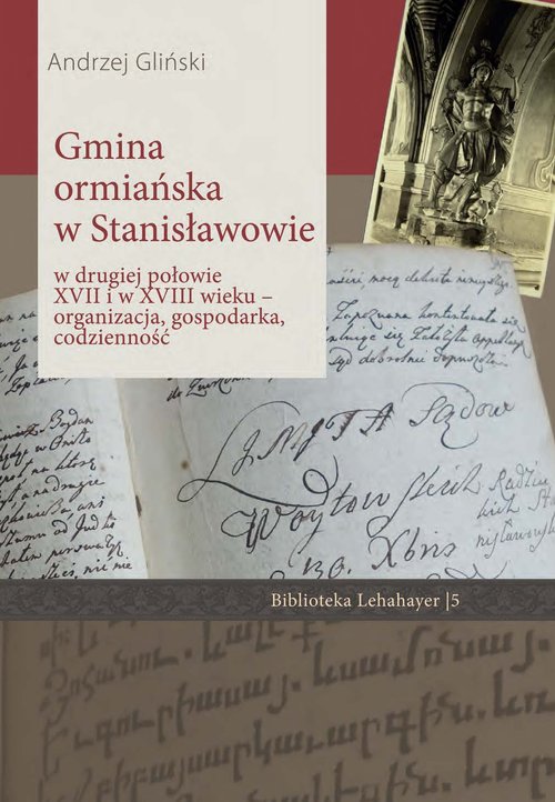 Image of Gmina ormiańska w Stanisławowie w drugiej połowie XVII i w XVIII wieku Organizacja, gospodarka, codzienność