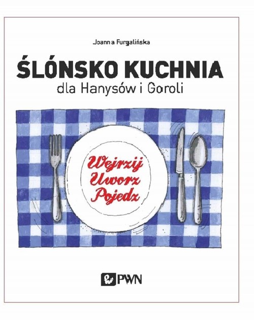 Image of Ślónsko kuchnia dla Hanysów i Goroli Wejrzyj. Uworz. Pojedz