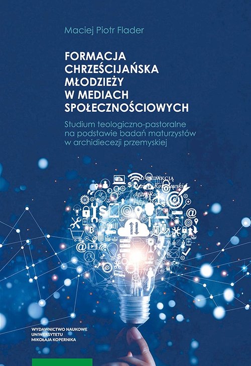 Image of Formacja chrześcijańska młodzieży w mediach społecznościowych Studium teologiczno-pastoralne na podstawie badań maturzystów w archidiecezji przemyskiej