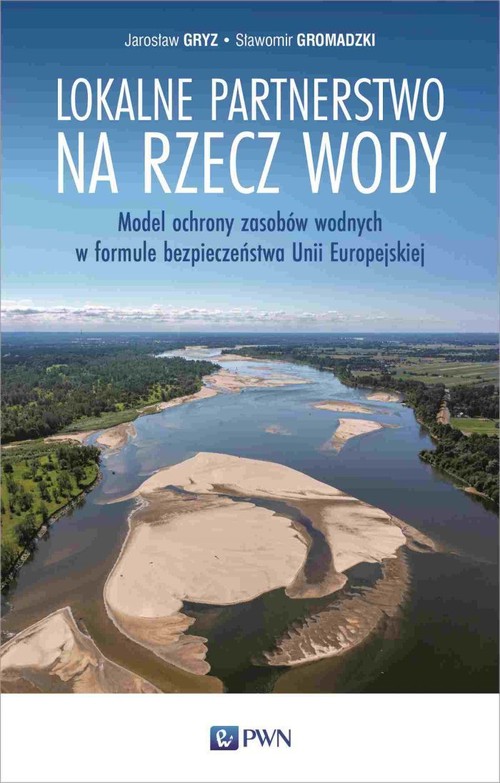 Image of Lokalne partnerstwo na rzecz wody Model ochrony zasobów wodnych w formule bezpieczeństwa Unii Europejskiej