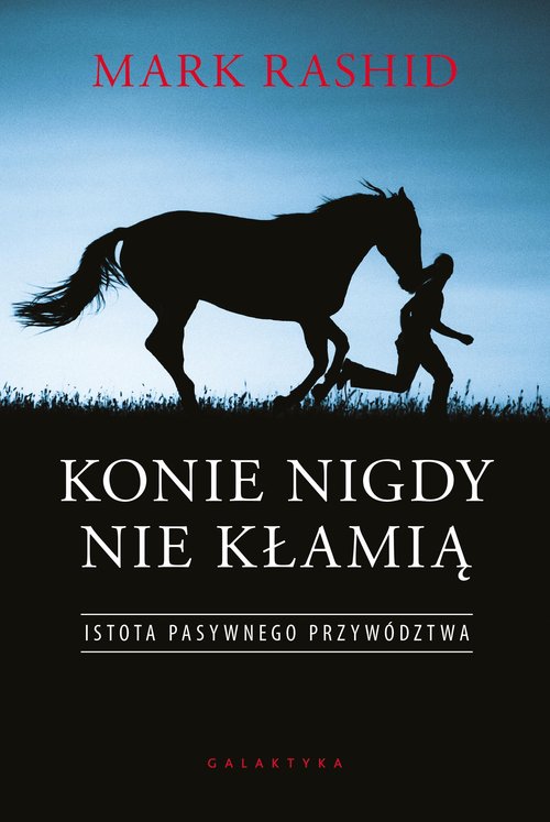 Image of Konie nigdy nie kłamią Istota pasywnego przywództwa