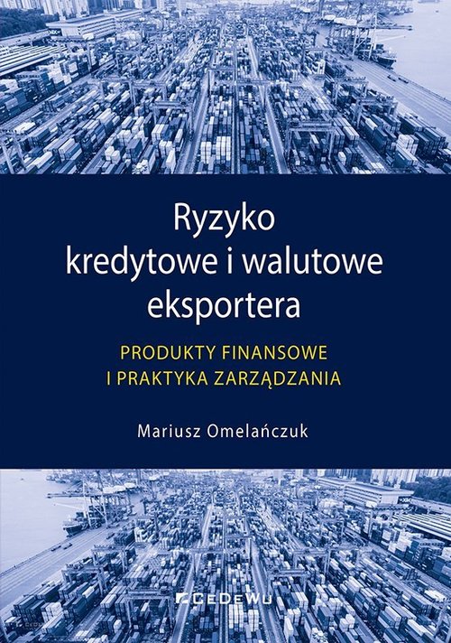 Image of Ryzyko kredytowe i walutowe eksportera Produkty finansowe i praktyka zarządzania