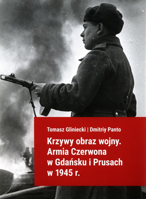 Image of Krzywy obraz wojny Armia Czerwona w Gdańsku i Prusach w 1945 r.