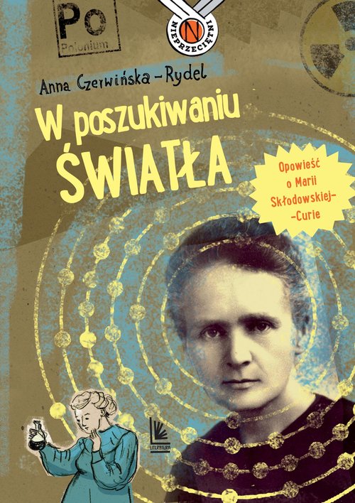 Image of W poszukiwaniu światła Opowieść o Marii Skłodowskiej-Curie