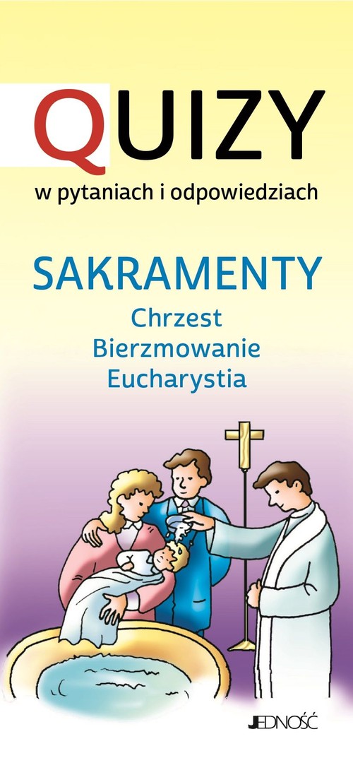 Image of Sakramenty Chrzest BIerzmowanie Eucharystia Quizy w pytaniach i odpowiedziach