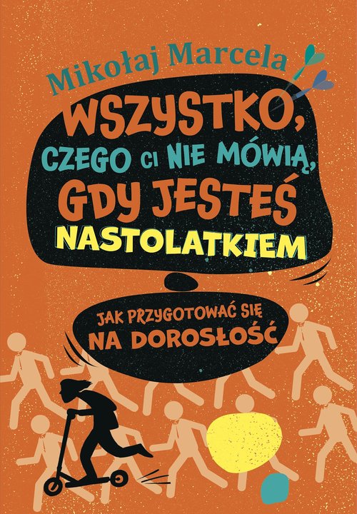 Image of Wszystko, czego ci nie mówią, gdy jesteś nastolatkiem Jak przygotować się na dorosłość