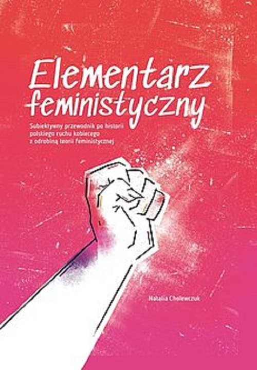 Image of Elementarz feministyczny Subiektywny przewodnik po historii polskiego ruchu kobiecego z odrobiną te