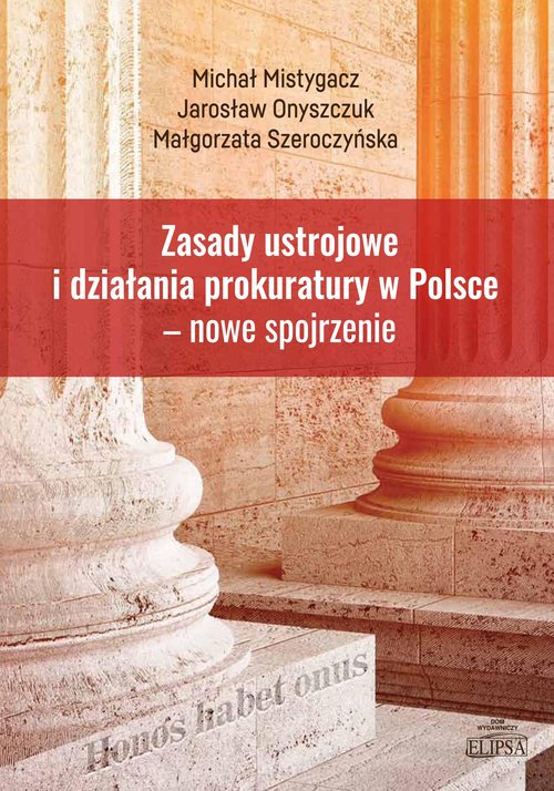 Image of Zasady ustrojowe i działania prokuratury w Polsce nowe spojrzenie