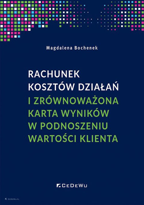 Image of Rachunek kosztów działań i zrównoważona karta wyników w podnoszeniu wartości klienta