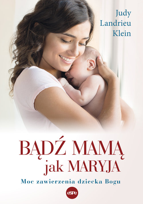 Image of Bądź mamą jak Maryja Moc zawierzenia dziecka Bogu