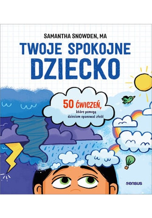 Image of Twoje spokojne dziecko 50 ćwiczeń, które pomogą dzieciom opanować złość