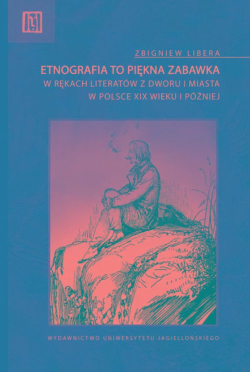 Image of Etnografia to piękna zabawka w rękach literatów z dworu i miasta w Polsce XIX wieku i później