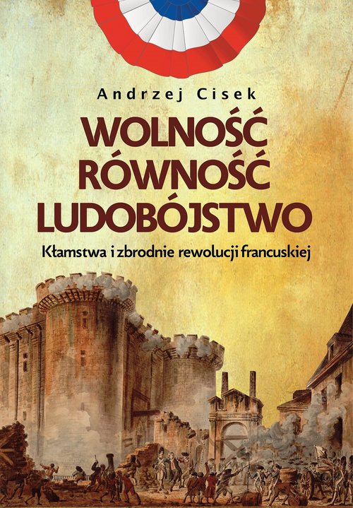Image of Wolność równość ludobójstwo Kłamstwa i zbrodnie rewolucji francuskiej