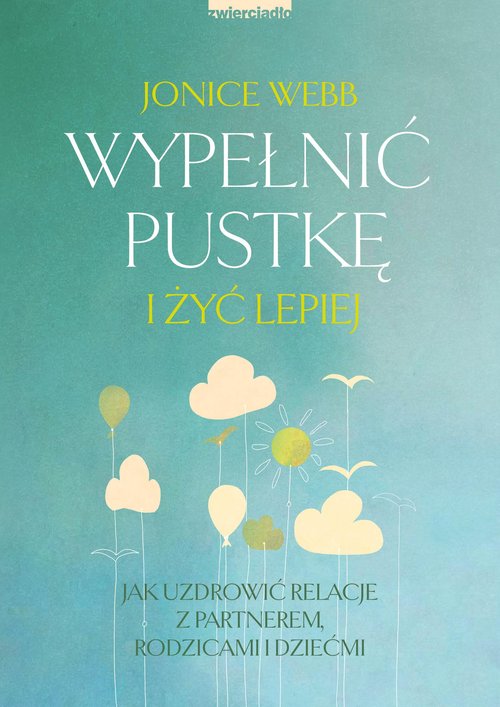 Image of Wypełnić pustkę i żyć lepiej Jak uzdrowić relację z partnerem, rodzicami i dziećmi