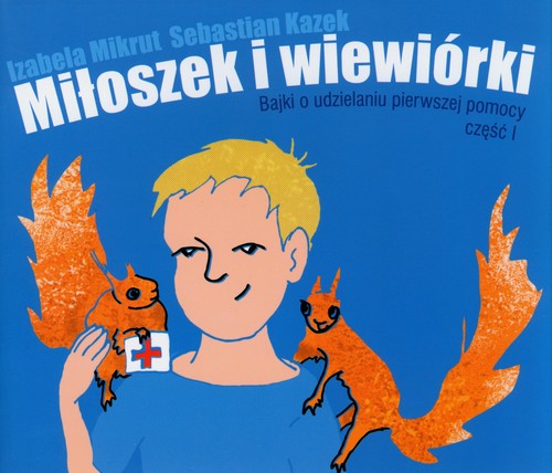 Image of Miłoszek i wiewórki Bajki o udzielaniu pierwszej pomocy część 1