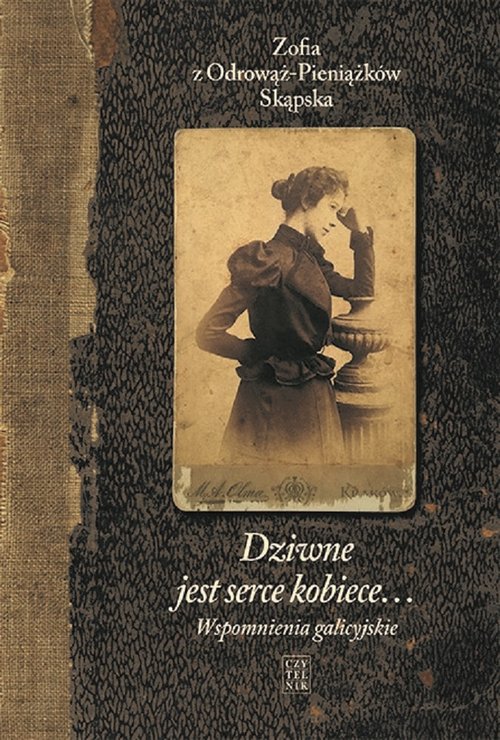 Image of Dziwne jest serce kobiece...Tom 1 Wspomnienia galicyjskie