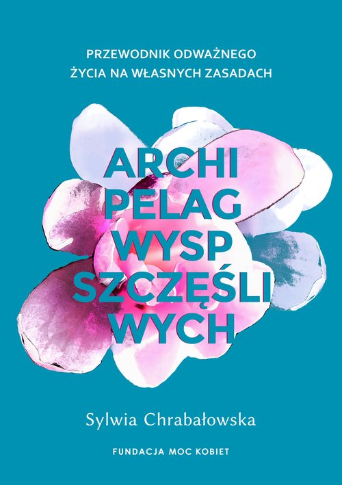 Image of Archipelag wysp szczęśliwych Przewodnik odważnego życia na własnych zasadach