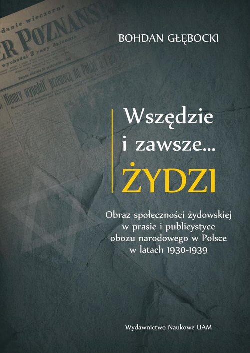 Image of Wszędzie i zawsze… Żydzi Obraz społeczności żydowskiej w prasie i publicystyce obozu narodowego w P