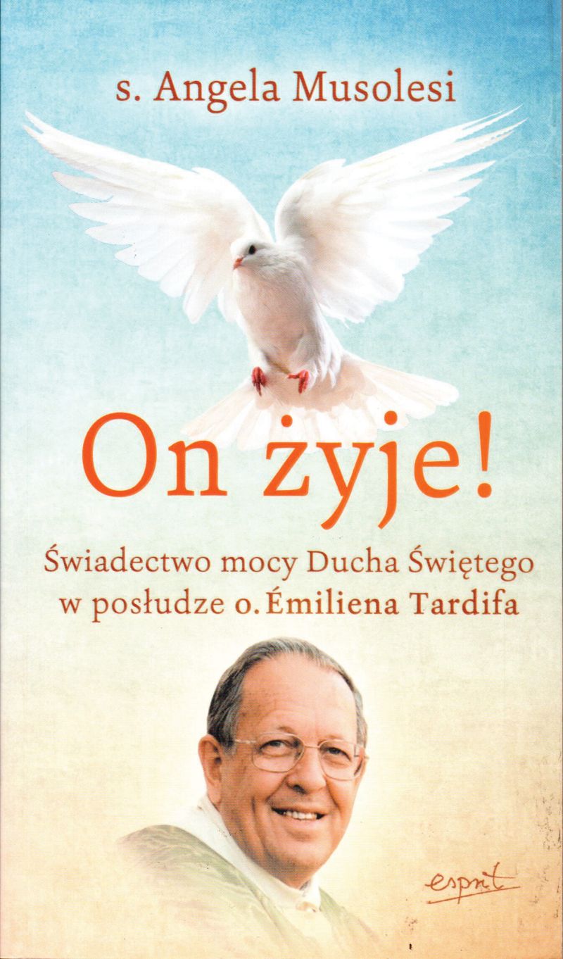 Image of On żyje! Świadectwo mocy Ducha Świętego w posłudze o. Emiliena Tardifa