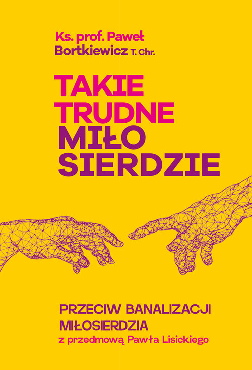 Image of Takie trudne miłosierdzie przeciw banalizacji miłosierdzia